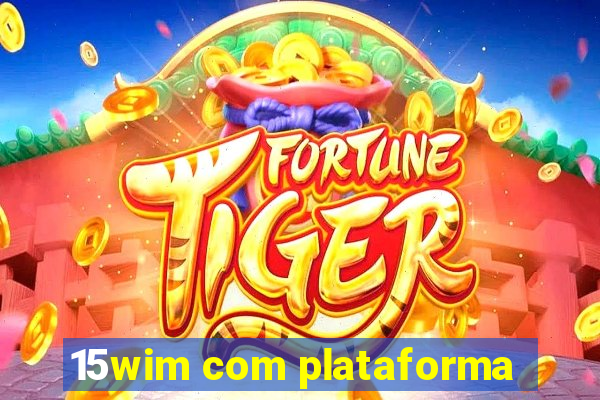 15wim com plataforma